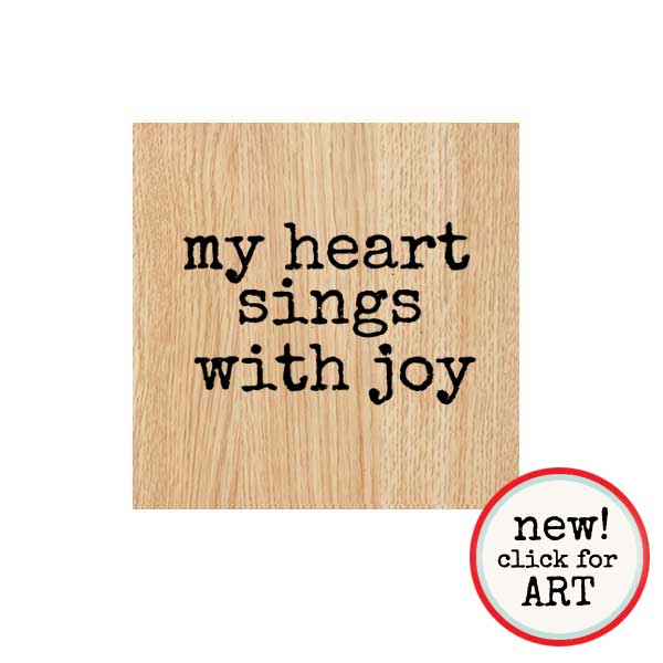 My Heart Sings with Joy Wood Mount Rubber Stamp